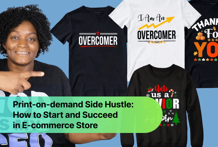 Print-on-demand Side Hustle: How to start and succeed in E-commerce Store